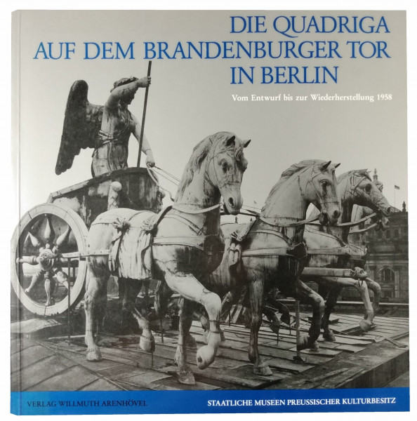 Die Quadriga auf dem Brandenburger Tor in Berlin : vom Entwurf bis zur Wiederherstellung 1958.