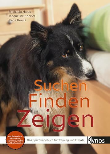 Suchen Finden Zeigen: Das Spürhundebuch für Training und Einsatz