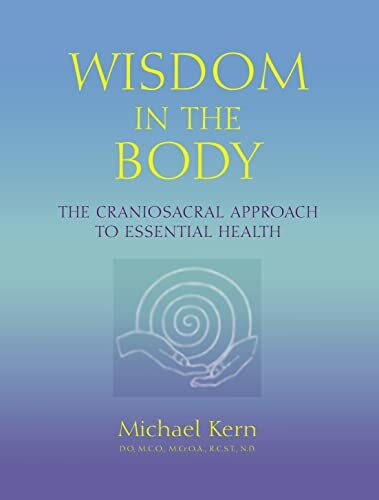 Wisdom in the Body: The Craniosacral Approach to Essential Health