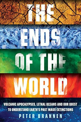 Oneworld Publications The Ends Of The World, Volcanic Apocalypses, Lethal Oceans And Our Quest To Understand Earth’s...