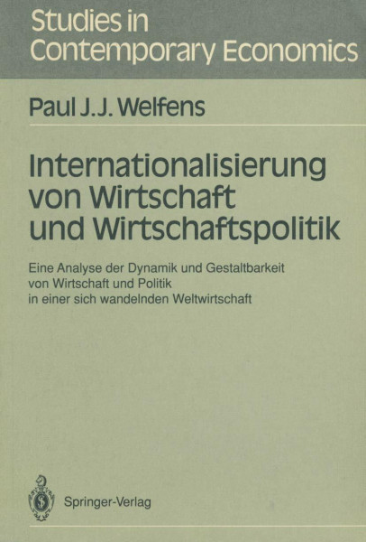 Internationalisierung von Wirtschaft und Wirtschaftspolitik: Eine Analyse der Dynamik und Gestaltbarkeit von Wirtschaft und Politik in einer sich . . ... (Studies in Contemporary Economics)