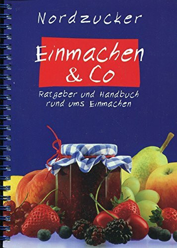 Einmachen & Co. Ratgeber und Handbuch rund ums Einmachen. Das Einmachbuch von Nordzucker