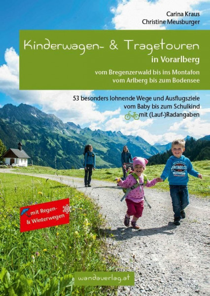 Kinderwagen- & Tragetouren in Vorarlberg: Vom Bregenzerwald bis ins Montafon - Vom Arlberg bis zum Bodensee. 53 besonders lohnende Wege und ... (Lauf-)Radangaben (Kinderwagen-Wanderungen)