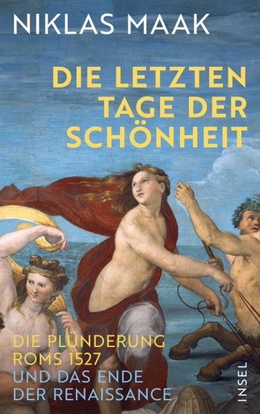 Die letzten Tage der Schönheit: Die Plünderung Roms 1527 und das Ende der Renaissance | »Dieses Buch öffnet die Augen, auf mitreißende Weise« Florian Illies