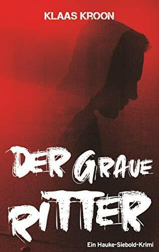Der graue Ritter: Ein-Hauke-Siebold-Krimi