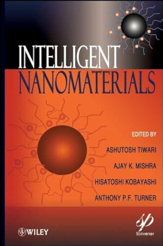 Intelligent Nanomaterials: Processes, Properties, and Applications Intelligent Nanomaterials: Processes, Properties, and Applications