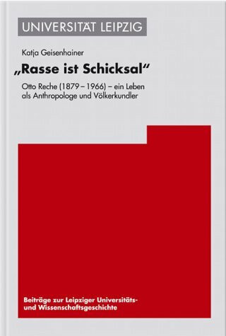 Rasse ist Schicksal: Otto Reche (1879?1966)? Ein Leben als Anthropologe und Völkerkundler: Otto Reche (1879?1966)? Ein Leben ALS Anthropologe Und ... Und Wissenschaftsgeschichte, Band 1)