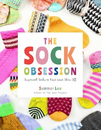 Sock Obsession: Supercool Socks to Knit and Show Off