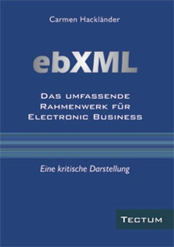 ebXML Das umfassende Rahmenwerk für Electronic Business: Eine kritische Darstellung