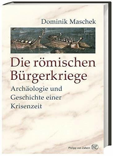 Die römischen Bürgerkriege: Archäologie und Geschichte einer Krisenzeit