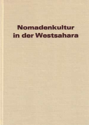 Nomadenkultur in der Westsahara. Die materielle Kultur der Mauren, ihre handwerklichen Techniken und ornamentalen Grundstrukturen