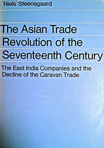Asian Trade Revolution of the Seventeenth Century: East India Companies and the Decline of the Caravan Trade