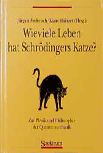 Wieviele Leben besitzt Schrödingers Katze?: Zur Physik und Philosophie der Quantenmechanik