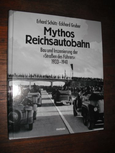 Mythos Reichsautobahn (Bau und Inszenierung der " Straßen des Führers " 1933 - 1941)