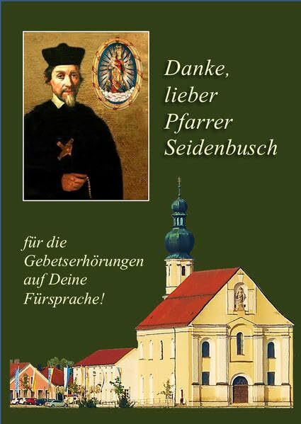 Danke lieber Pfarrer Seidenbusch: für die Gebetserhörungen auf Deine Fürsprache!