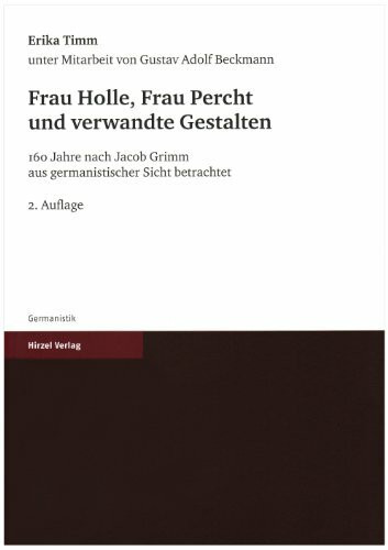 Frau Holle, Frau Percht und verwandte Gestalten: 160 Jahre nach Jacob Grimm aus germanistischer Sicht betrachtet