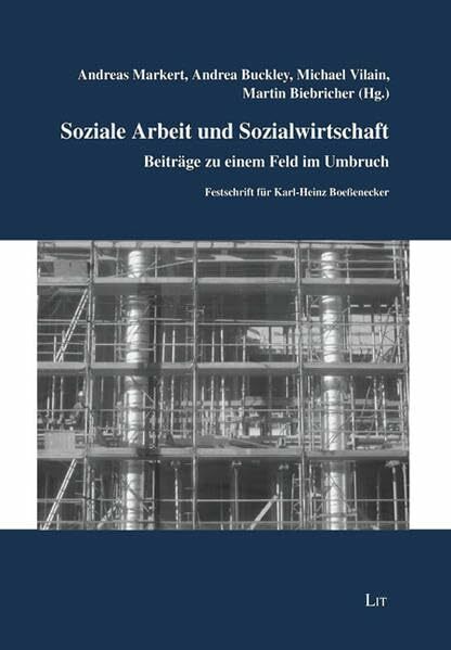 Soziale Arbeit und Sozialwirtschaft: Beiträge zu einem Feld im Umbruch. Festschrift für Karl-Heinz Boeßenecker (Sozialpädagogik /Sozialarbeit im Sozialstaat) Soziale Arbeit und Sozialwirtschaft: Beiträge zu einem Feld im Umbruch. Festschrift für Karl-Heinz Boeßenecker (Sozialpädagogik /Sozialarbeit im Sozialstaat)