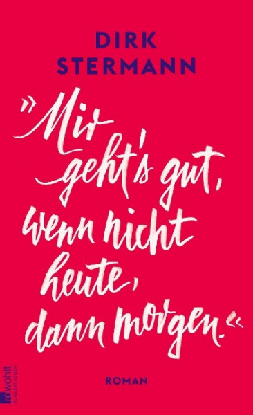 'Mir geht's gut, wenn nicht heute, dann morgen.'