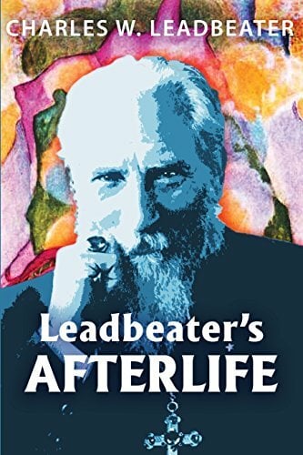 Leadbeater's Afterlife: Three Classic Afterlife Works (Life on Other Worlds) Leadbeater's Afterlife: Three Classic Afterlife Works (Life on Other Worlds)