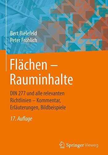 Flächen – Rauminhalte: DIN 277 und alle relevanten Richtlinien – Kommentar, Erläuterungen, Bildbeispiele