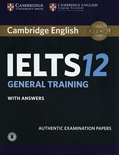 Cambridge IELTS 12. General Training. Student's Book with answers with Audio: With Answers: Authentic Examination Papers (Cambridge Ielts Self-study Pack) Cambridge IELTS 12. General Training. Student's Book with answers with Audio: With Answers: Authentic Examination Papers (Cambridge Ielts Self-study Pack)