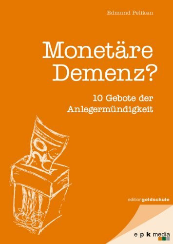 Monetäre Demenz?: 10 Gebote der Anlegermündigkeit