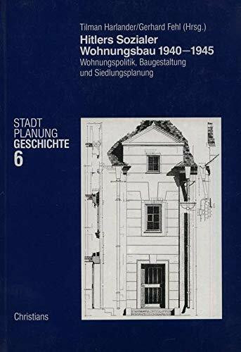 Hitlers Sozialer Wohnungsbau 1940 - 45. Wohnungspolitik, Baugestaltung und Siedlungsplanung