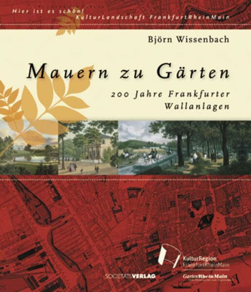 Mauern zu Gärten: 200 Jahre Frankfurter Wallanlagen