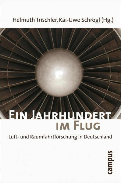 Ein Jahrhundert im Flug: Luft- und Raumfahrtforschung in Deutschland 1907-2007