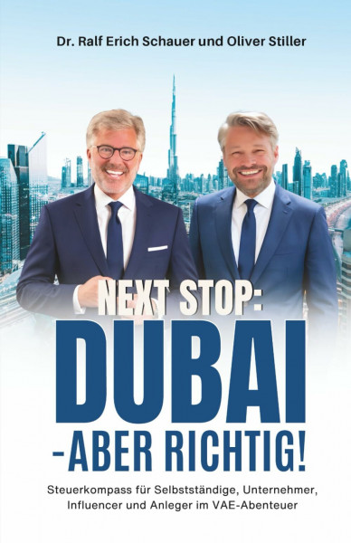 NEXT STOP: DUBAI – ABER RICHTIG!: Steuerkompass für Selbständige, Unternehmer, Influencer und Anleger im VAE-Abenteuer