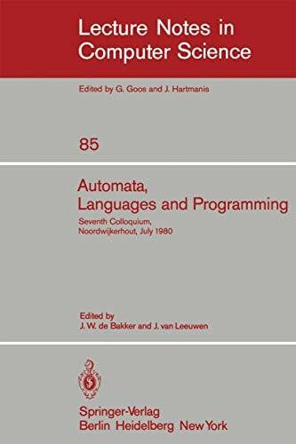 Automata, Languages and Programming: Seventh Colloquium, Noordwijkerhout, The Netherlands, July 14-18, 1980. Proceedings (Lecture Notes in Computer Science, 85, Band 85)