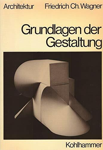 Grundlagen der Gestaltung: Plastische und räumliche Darstellungsmittel (Fachbuchreihe Architektur)
