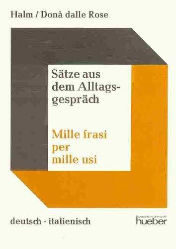 Sätze aus dem Alltagsgespräch /Mille frasi per mille usi. Deutsch-Italienisch
