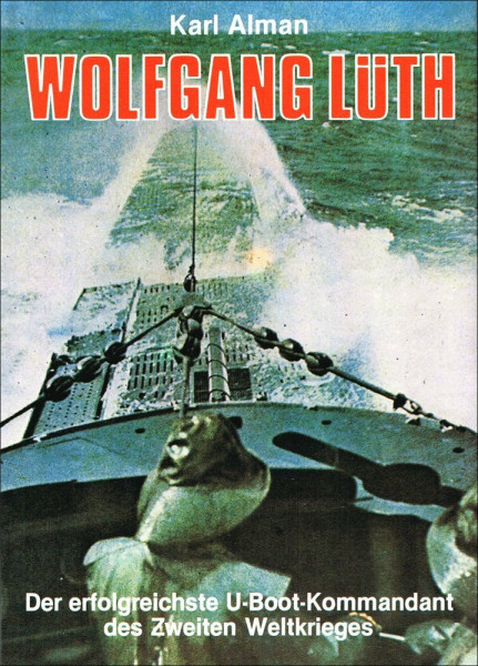 Wolfgang Lüth, der erfolgreichste U-Boot-Kommandant des Zweiten Weltkrieges - mit vier Booten 609 Tage in See