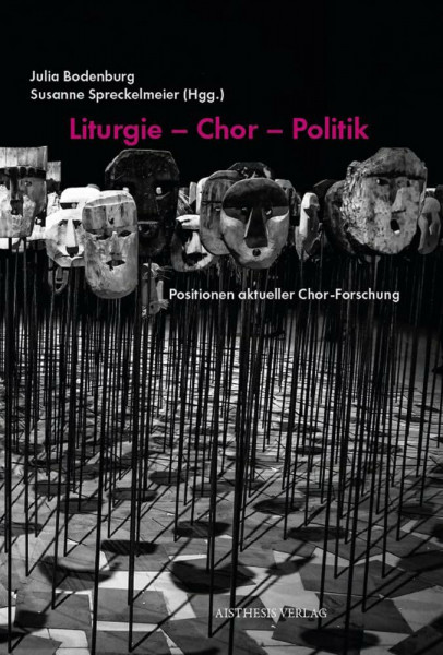 Liturgie – Chor – Politik: Positionen aktueller Chor-Forschung