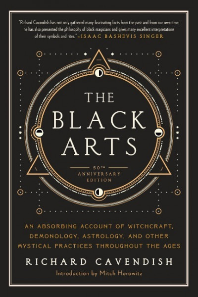 The Black Arts: A Concise History of Witchcraft, Demonology, Astrology, Alchemy, and Other Mystical Practices Throughout the Ages