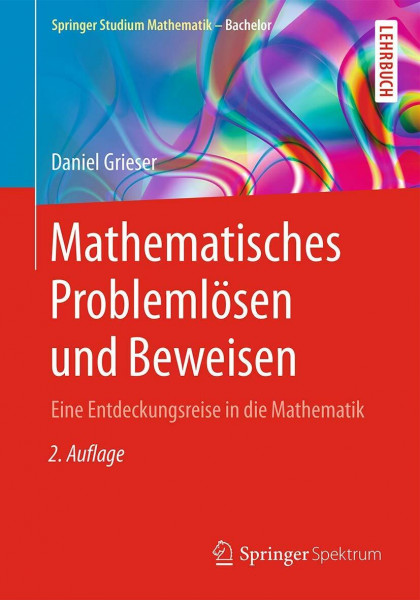 Mathematisches Problemlösen und Beweisen: Eine Entdeckungsreise in die Mathematik (Springer Studium Mathematik - Bachelor)