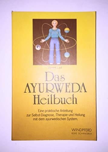 Das Ayurweda-Heilbuch: Eine praktische Anleitung zur Selbstdiagnose, Therapie und Heilung mit dem Ayurweda-System (Reihe Schangrila)