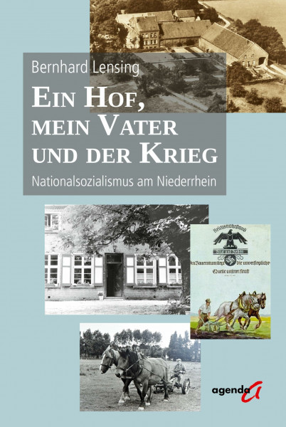 Ein Hof, mein Vater und der Krieg: Nationalsozialismus am Niederrhein