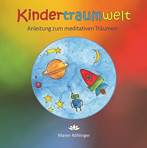 Kindertraumwelt – Anleitung zum meditativen Träumen Kindertraumwelt – Anleitung zum meditativen Träumen