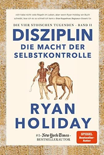 Disziplin – die Macht der Selbstkontrolle: Die Macht der Selbstkontrolle. Stoizismus für mehr Willenskraft, Mäßigung, Gelassenheit und Glück (Die vier stoischen Tugenden, Band 2)