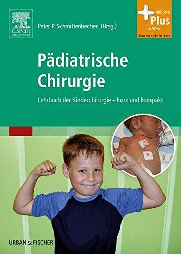 Pädiatrische Chirurgie: Lehrbuch der Kinderchirurgie - kurz und kompakt - mit Zugang zum Elsevier-Portal