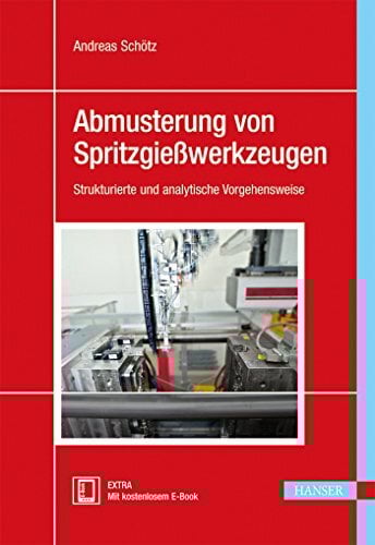 Abmusterung von Spritzgießwerkzeugen: Strukturierte und analytische Vorgehensweise Abmusterung von Spritzgießwerkzeugen: Strukturierte und analytische Vorgehensweise