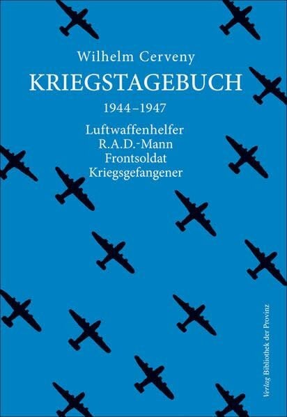 Kriegstagebuch: 1944–1947 ; Luftwaffenhelfer, R.A.D.-Mann, Frontsoldat, Kriegsgefangener