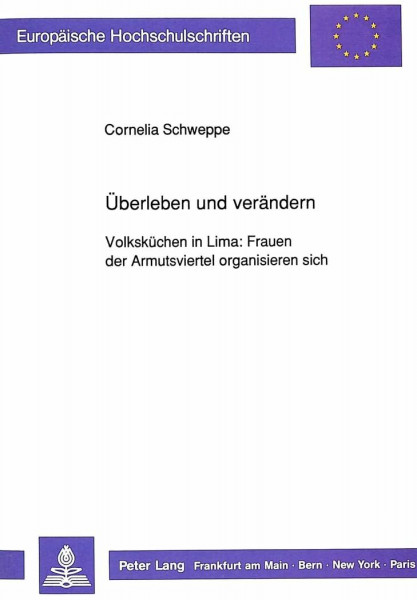 Überleben und verändern: Volksküchen in Lima: Frauen der Armutsviertel organisieren sich: Volksküchen in Lima: Frauen der Armutsviertel organisieren ... Sociology / Série 22: Sociologie, Band 221)