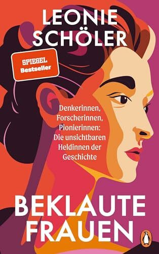 Beklaute Frauen: Denkerinnen, Forscherinnen, Pionierinnen: Die unsichtbaren Heldinnen der Geschichte - DER SPIEGEL- & BOOKTOK-BESTSELLER