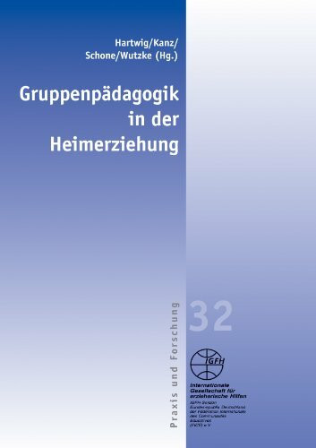 Gruppenpädagogik in der Heimerziehung (Reihe Praxis und Forschung: Blaue Schriftenreihe)