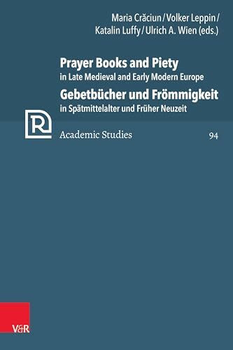 Prayer Books and Piety in Late Medieval and Early Modern Europe / Gebetbücher und Frömmigkeit in Spätmittelalter und Früher Neuzeit: Gebetbücher. ... Neuzeit (Refo500 Academic Studies (R5AS))