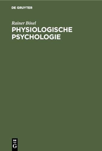 Physiologische Psychologie: Einführung in die biologischen und physiologischen Grundlagen der Psychologie