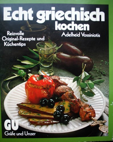 Echt griechisch kochen. Die besten Originalrezepte nach Hausfrauen Art